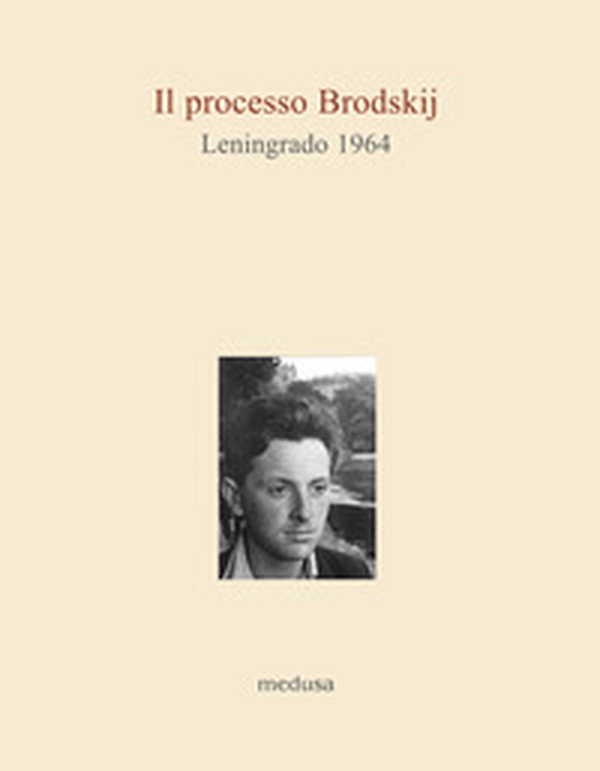 Il processo Brodskij. Leningrado 1964 - Librerie.coop Il processo Brodskij. Leningrado 1964 - Librerie.coop