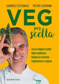 Veg per scelta. Con le migliori ricette della tradizione italiana in versione vegetariana e vegana - Librerie.coop Veg per scelta. Con le migliori ricette della tradizione italiana in versione vegetariana e vegana - Librerie.coop