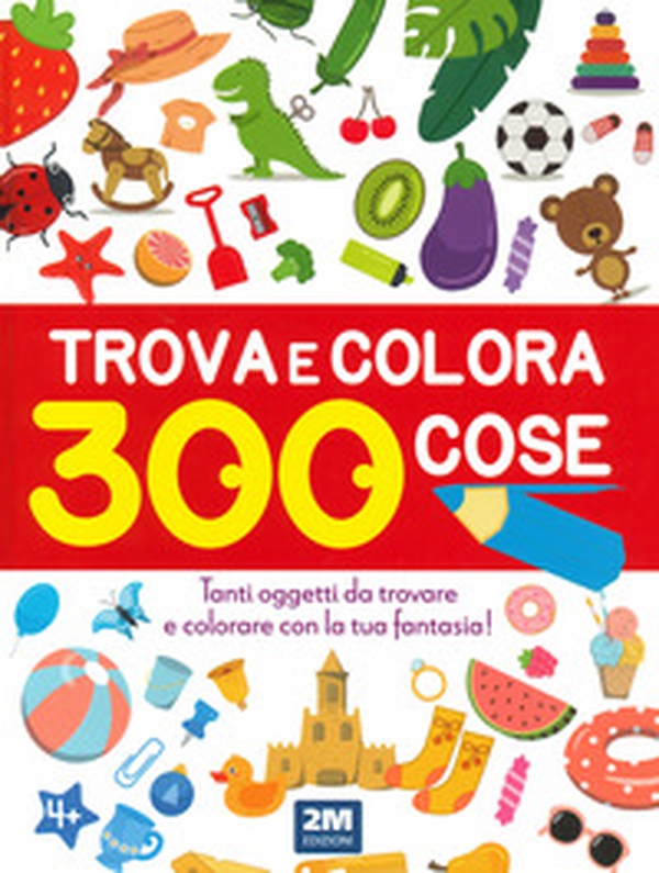 Trova e colora 300 cose. Tanti oggetti da trovare e colorare con la tua fantasia! - Librerie.coop Trova e colora 300 cose. Tanti oggetti da trovare e colorare con la tua fantasia! - Librerie.coop