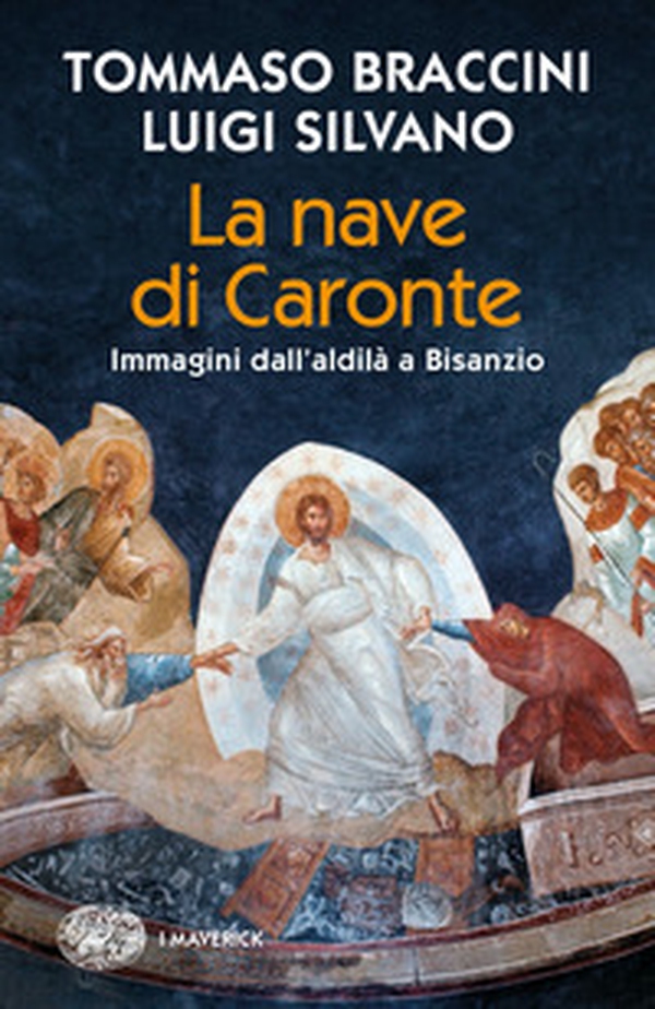 La nave di Caronte. Immagini dall'aldilà a Bisanzio - Librerie.coop La nave di Caronte. Immagini dall'aldilà a Bisanzio - Librerie.coop