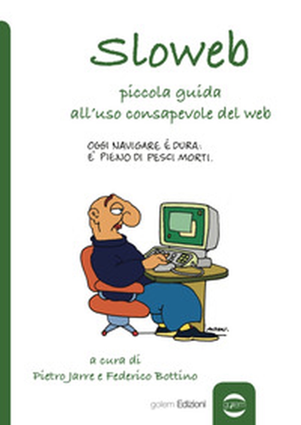 Sloweb. Piccola guida all'uso consapevole del web - Librerie.coop Sloweb. Piccola guida all'uso consapevole del web - Librerie.coop