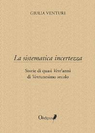 La sistematica incertezza. Storie di quasi vent'anni di ventunesimo secolo - Librerie.coop