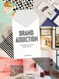 Brand addiction. Designing identity for fashion stores - Librerie.coop