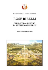 Rose ribelli. Separate dal destino la rivoluzione le riunì - Librerie.coop