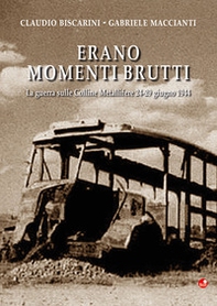 Erano momenti brutti. La guerra sulle Colline Metallifere 24-29 giugno 1944 - Librerie.coop Erano momenti brutti. La guerra sulle Colline Metallifere 24-29 giugno 1944 - Librerie.coop