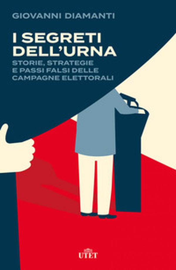I segreti dell'urna. Storie, strategie e passi falsi delle campagne elettorali - Librerie.coop I segreti dell'urna. Storie, strategie e passi falsi delle campagne elettorali - Librerie.coop
