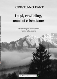 Lupi, rewilding, uomini e bestiame. Riflessioni per riavvicinare l'uomo alla natura - Librerie.coop
