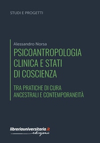 Psicoantropologia clinica e stati di coscienza. Tra pratiche di cura ancestrali e contemporaneità - Librerie.coop Psicoantropologia clinica e stati di coscienza. Tra pratiche di cura ancestrali e contemporaneità - Librerie.coop