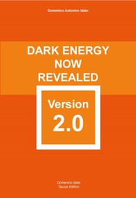 Dark energy now revealed version 2.0. Carefully elaborated and reformed with scientific rigour - Librerie.coop