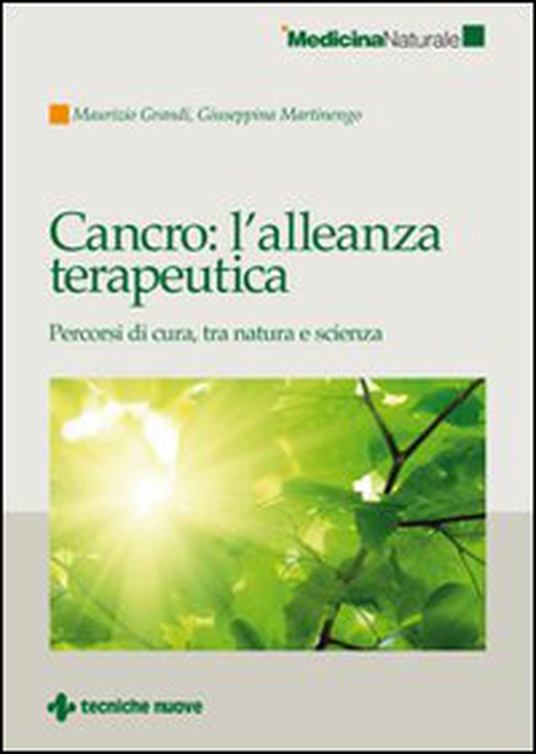 Cancro: l'alleanza terapeutica. Percorsi di cura, tra natura e scienza - Librerie.coop Cancro: l'alleanza terapeutica. Percorsi di cura, tra natura e scienza - Librerie.coop