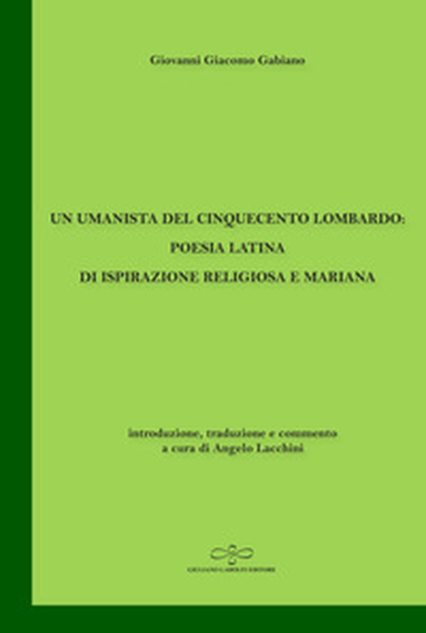 Un umanista del Cinquecento lombardo: poesia latina di ispirazione religiosa e mariana - Librerie.coop Un umanista del Cinquecento lombardo: poesia latina di ispirazione religiosa e mariana - Librerie.coop