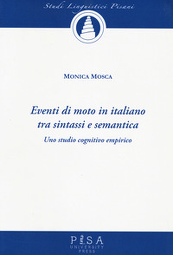 Eventi di moto in italiano tra sintassi e semantica. Uno studio cognitivo empirico - Librerie.coop Eventi di moto in italiano tra sintassi e semantica. Uno studio cognitivo empirico - Librerie.coop