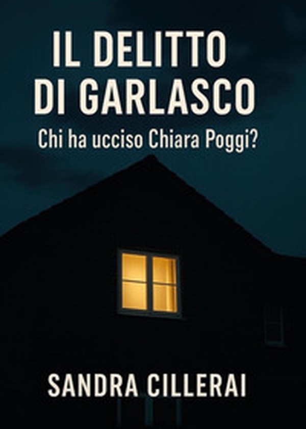 Il delitto di Garlasco. Chi ha ucciso Chiara Poggi? - Librerie.coop Il delitto di Garlasco. Chi ha ucciso Chiara Poggi? - Librerie.coop