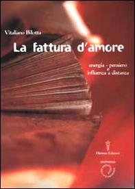 La fattura d'amore. Energia-pensiero e influenza a distanza - Librerie.coop