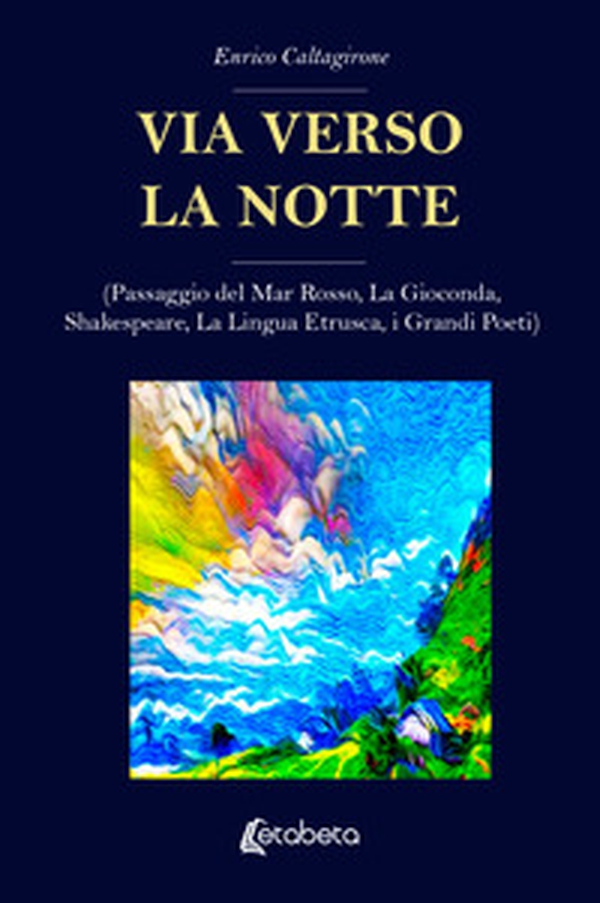 Via verso la notte. (Passaggio del Mar Rosso, La Gioconda, Shakespeare, La Lingua Etrusca, i Grandi Poeti) - Librerie.coop