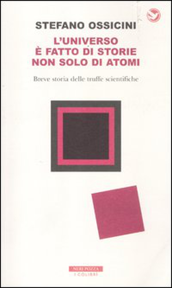 L'universo è fatto di storie non solo di atomi. Breve storia delle truffe scientifiche - Librerie.coop L'universo è fatto di storie non solo di atomi. Breve storia delle truffe scientifiche - Librerie.coop