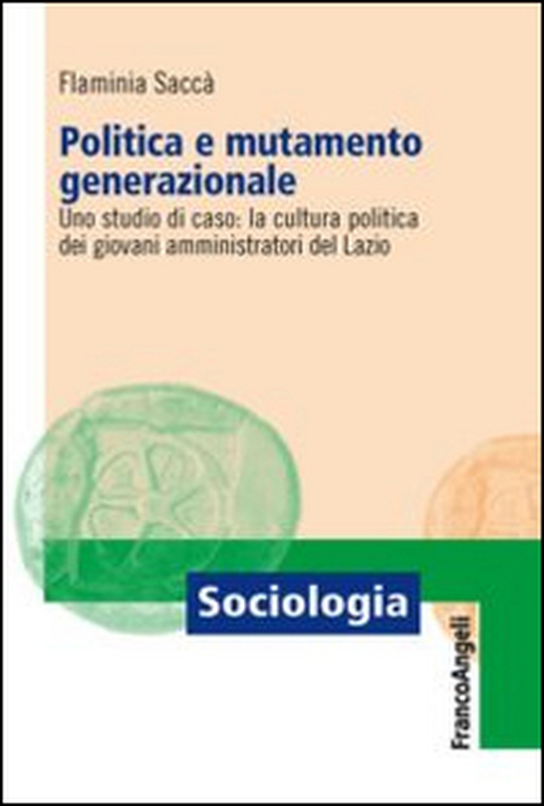 Politica e mutamento generazionale. Uno studio di caso: la cultura politica dei giovani amministratori del Lazio - Librerie.coop Politica e mutamento generazionale. Uno studio di caso: la cultura politica dei giovani amministratori del Lazio - Librerie.coop