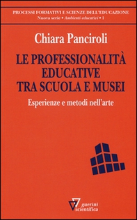 Le professionalità educative tra scuola e musei. Esperienze e metodi nell'arte - Librerie.coop