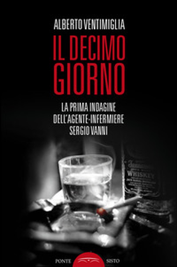 Il decimo giorno. La prima indagine dell'agente-infermiere Sergio Vanni - Librerie.coop Il decimo giorno. La prima indagine dell'agente-infermiere Sergio Vanni - Librerie.coop