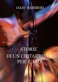 Storie di un chitarrista per caso - Librerie.coop