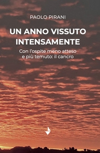 Un anno vissuto intensamente. Con l'ospite meno atteso e più temuto: il cancro - Librerie.coop