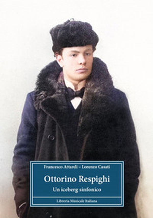 Ottorino Respighi. Un iceberg sinfonico - Librerie.coop Ottorino Respighi. Un iceberg sinfonico - Librerie.coop
