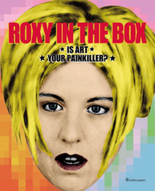 Roxy in the box. Is art your painkiller? Ediz. italiana e inglese - Librerie.coop