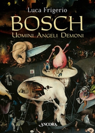 Bosch. Uomini angeli demoni - Librerie.coop