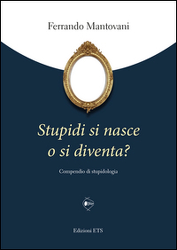 Stupidi si nasce o si diventa? Compendio di stupidologia - Librerie.coop Stupidi si nasce o si diventa? Compendio di stupidologia - Librerie.coop