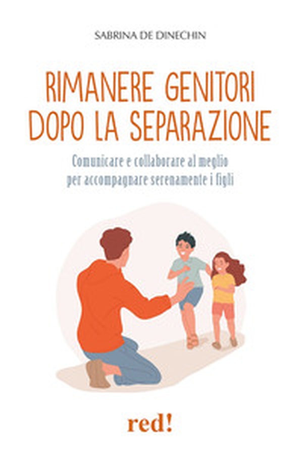 Rimanere genitori dopo la separazione. Comunicare e collaborare al meglio per accompagnare serenamente i figli - Librerie.coop Rimanere genitori dopo la separazione. Comunicare e collaborare al meglio per accompagnare serenamente i figli - Librerie.coop