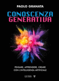 Conoscenza generativa. Pensare, apprendere, creare con l'intelligenza artificiale - Librerie.coop