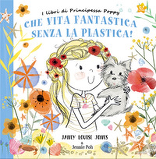Che vita fantastica senza la plastica! I libri di principessa Poppy - Librerie.coop Che vita fantastica senza la plastica! I libri di principessa Poppy - Librerie.coop