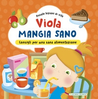 Viola mangia sano. Consigli per una corretta alimentazione! - Librerie.coop