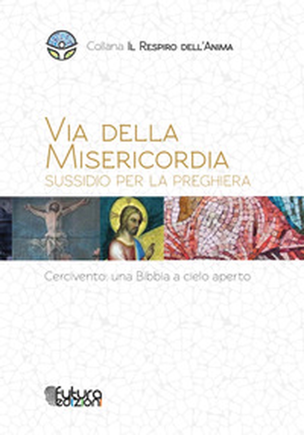 Via della Misericordia. Sussidio alla preghiera. Cercivento: una Bibbia a cielo aperto - Librerie.coop Via della Misericordia. Sussidio alla preghiera. Cercivento: una Bibbia a cielo aperto - Librerie.coop