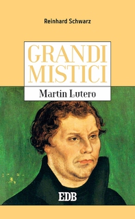 Grandi mistici. Martin Lutero - Librerie.coop Grandi mistici. Martin Lutero - Librerie.coop