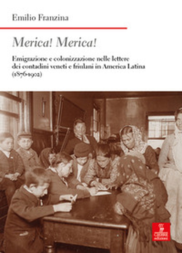 Merica! Merica! Emigrazione e colonizzazione nelle lettere dei contadini veneti e friulani in America latina (1876-1902) - Librerie.coop