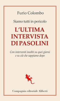 Siamo tutti in pericolo. L'ultima intervista di Pasolini. Con interventi inediti su quei giorni e su ciò che sappiamo dopo - Librerie.coop Siamo tutti in pericolo. L'ultima intervista di Pasolini. Con interventi inediti su quei giorni e su ciò che sappiamo dopo - Librerie.coop