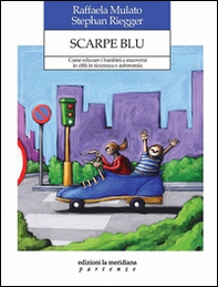 Scarpe blu. Come educare i bambini a muoversi in città in sicurezza e autonomia - Librerie.coop Scarpe blu. Come educare i bambini a muoversi in città in sicurezza e autonomia - Librerie.coop