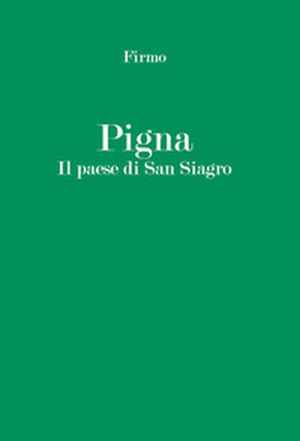 Pigna. Il paese di San Siagro - Librerie.coop