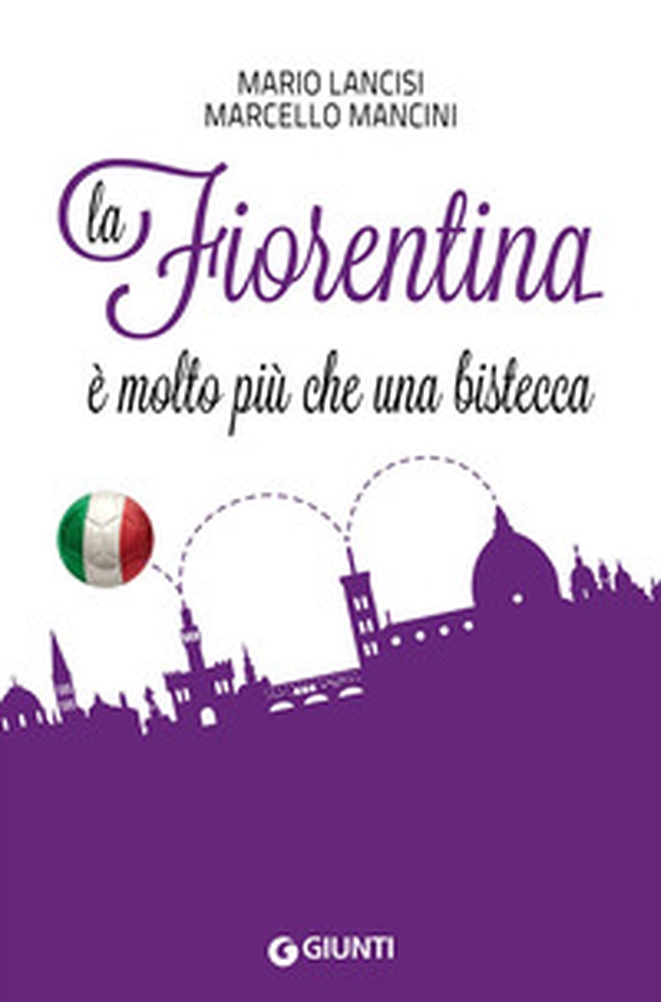 La Fiorentina è molto più che una bistecca - Librerie.coop La Fiorentina è molto più che una bistecca - Librerie.coop