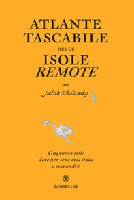 Atlante tascabile delle isole remote. Cinquanta isole dove non sono mai stata e mai andrò - Librerie.coop