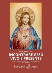 Incontrare Gesù vivo e presente. Verso la Pasqua con la serva di Dio Maria Cecilia Baij. Anno liturgico A - Librerie.coop