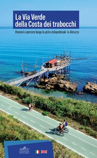 La Via Verde della Costa dei Trabocchi. Itinerari e percorsi lungo la pista ciclopedonale in Abruzzo - Librerie.coop La Via Verde della Costa dei Trabocchi. Itinerari e percorsi lungo la pista ciclopedonale in Abruzzo - Librerie.coop