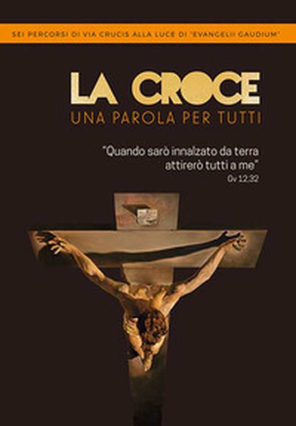 La Croce. Una parola per tutti. Sei percorsi di Via Crucis alla luce di «Evangelii Gaudium» - Librerie.coop La Croce. Una parola per tutti. Sei percorsi di Via Crucis alla luce di «Evangelii Gaudium» - Librerie.coop