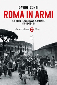 Roma in armi. La Resistenza nella capitale (1943-1944) - Librerie.coop