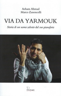 Via da Yarmouk. Storia di un uomo salvato dal suo pianoforte - Librerie.coop