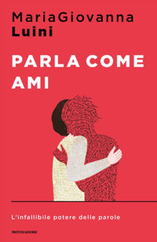 Parla come ami. L'infallibile potere delle parole - Librerie.coop Parla come ami. L'infallibile potere delle parole - Librerie.coop