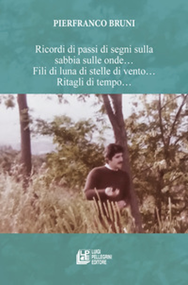 Ricordi di passi di segni sulla sabbia sulle onde... Fili di luna di stelle di vento... Ritagli di tempo... - Librerie.coop Ricordi di passi di segni sulla sabbia sulle onde... Fili di luna di stelle di vento... Ritagli di tempo... - Librerie.coop
