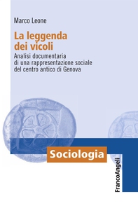 La leggenda dei vicoli. Analisi documentaria di una rappresentazione sociale del centro antico di Genova - Librerie.coop