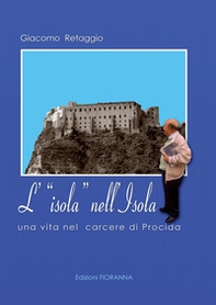 L'isola nell'isola. Una vita nel carcere di Procida - Librerie.coop